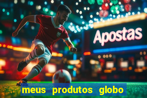 meus produtos globo com pagamento